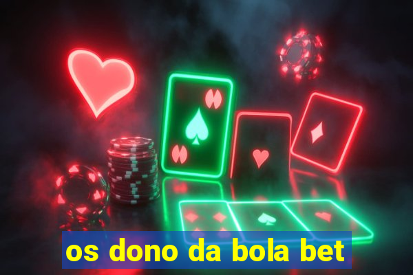 os dono da bola bet